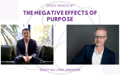 Open Minds #7: The Negative Effects Of Purpose ft. Phil Preston