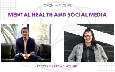 Open Minds #8: Mental Health and Our Relationship with Social Media ft. String Nguyen